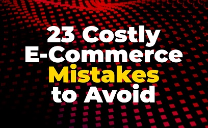 23 Costly Ecommerce Mistakes To Avo...