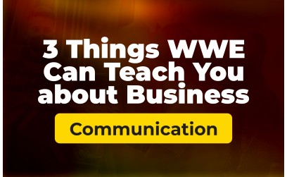3 Things WWE Can Teach You about Bu...