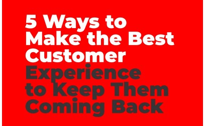 5 Ways to Make the Best Customer Ex...
