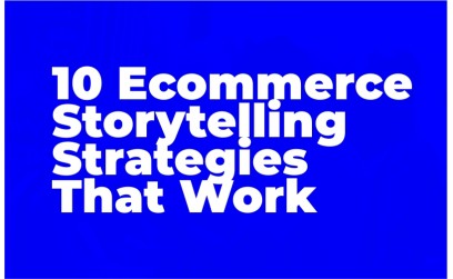 10 Ecommerce Storytelling Strategie...